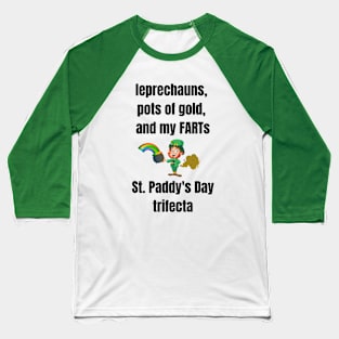 St. Paddy's Day Trifecta - Leprechauns, Pots of Gold and My FARTs Baseball T-Shirt